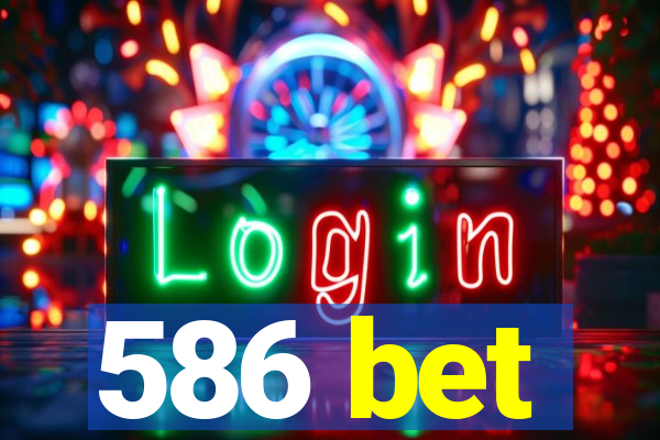 586 bet